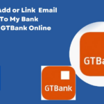 How To Add or Link Email Address To My Bank Account GTBank Online