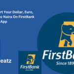How To: Convert Your Dollar, Euro, Pound Sterling to Naira On FirstBank App